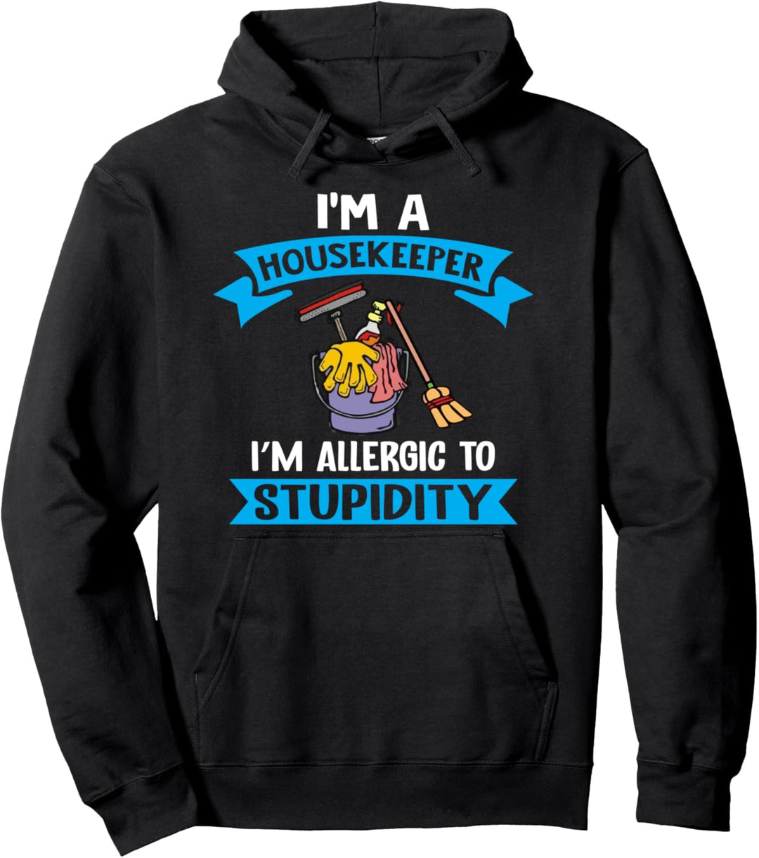 I'm A Housekeeper I'm Allergic To Stupidity - Housekeeping Pullover Hoodie