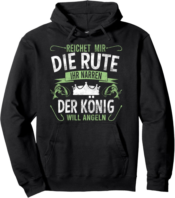 Reichet mir die Rute ihr Narren der König will Angeln Pullover Hoodie