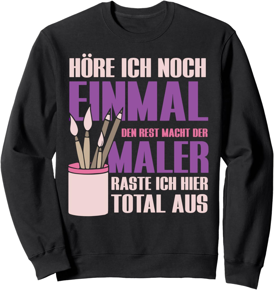 Höre ich noch einmal den Rest macht der Maler Sweatshirt