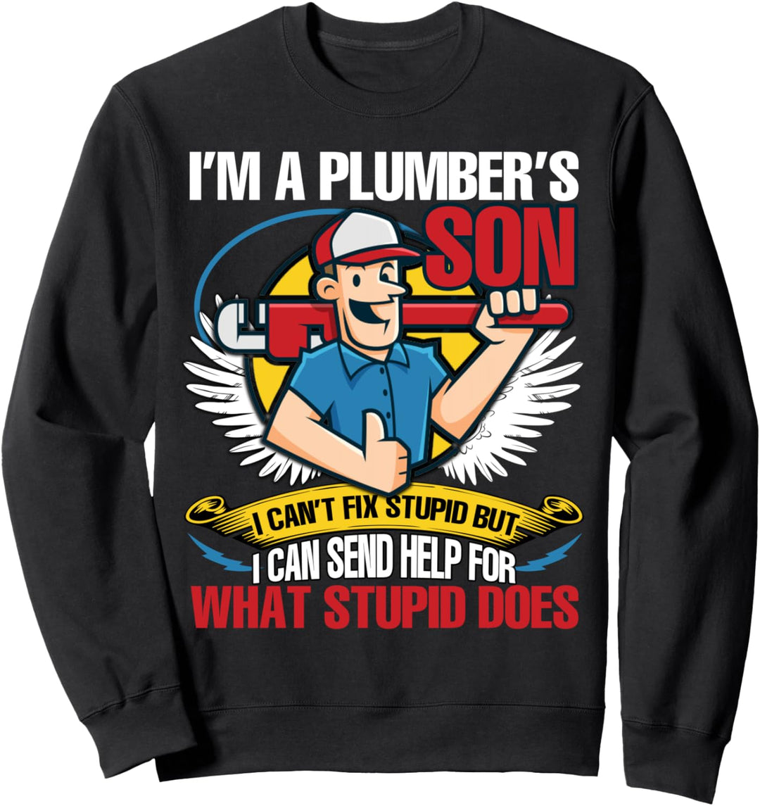 T-Shirt mit Aufschrift "I Am A Plumber's Son", I Can't Fix Stupid Sweatshirt