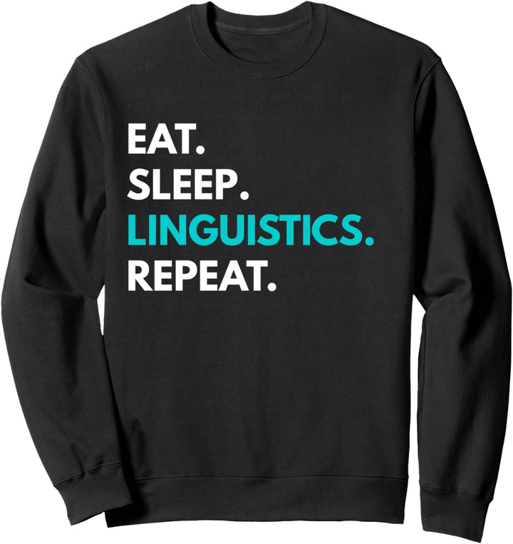 Eat Sleep Linguistics Repeat T-Shirt - Linguistics Tees Sweatshirt
