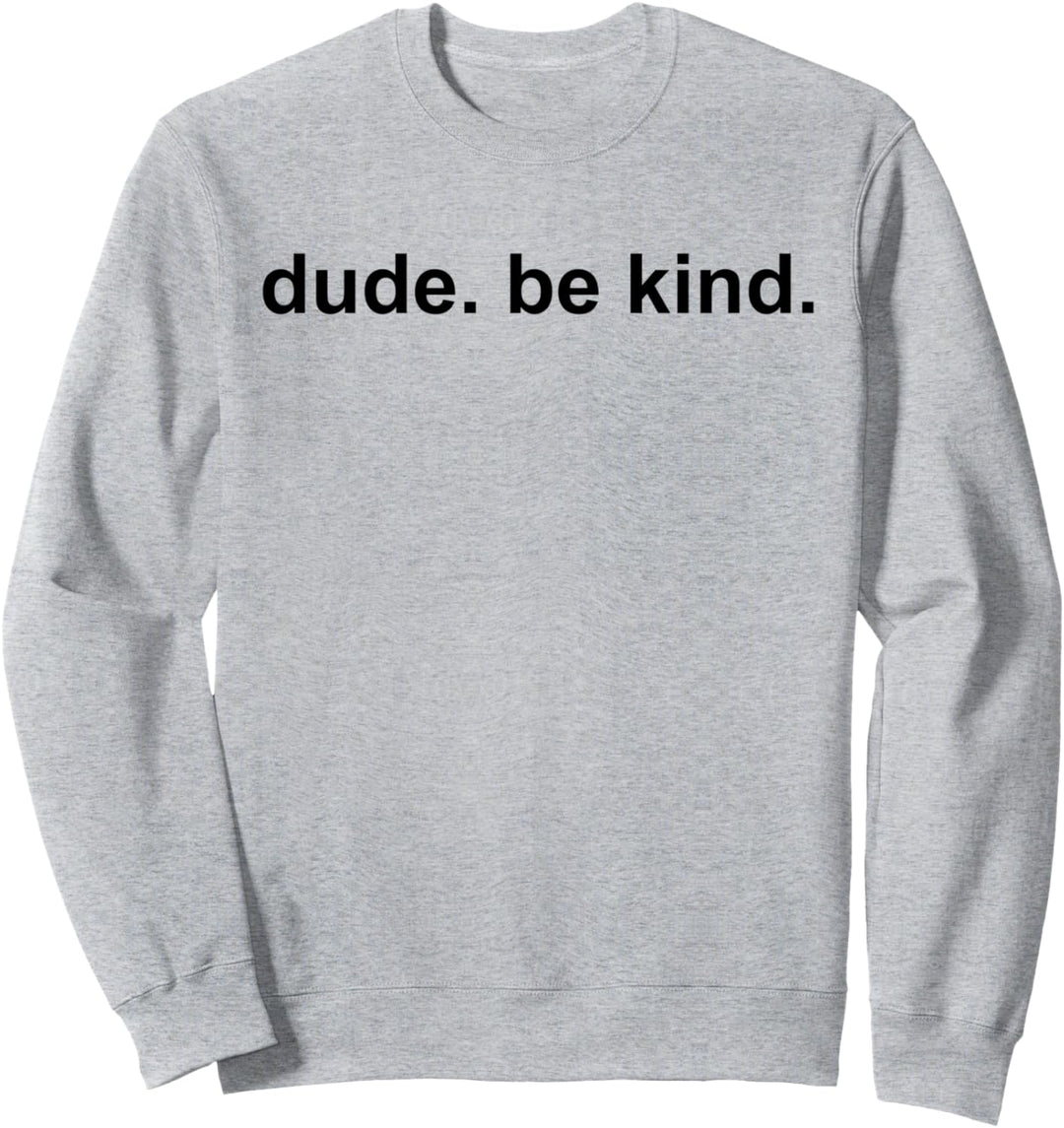 Dude Be Kind Tshirt,In a World Where You Can Be Anything Tee Sweatshirt