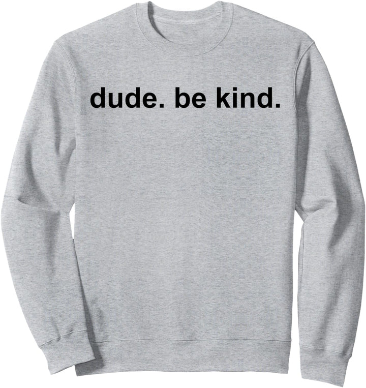 Dude Be Kind Tshirt,In a World Where You Can Be Anything Tee Sweatshirt