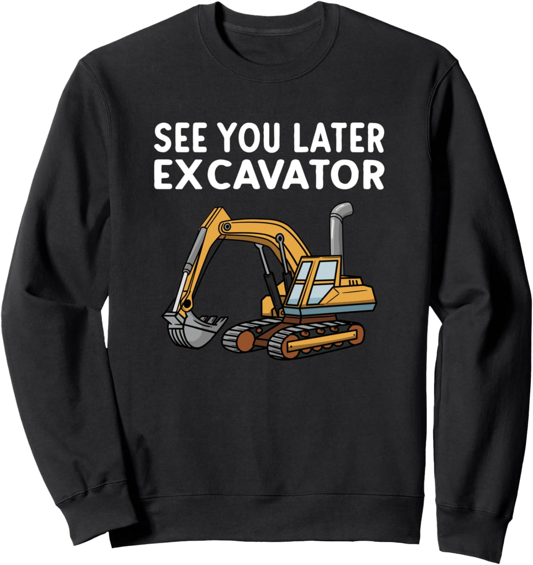 See You Later Excavator Lustiges Baggergeschenk Sweatshirt