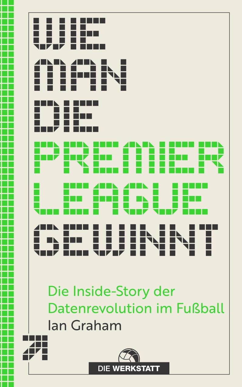 Wie man die Premier League gewinnt: Die Inside-Story der Datenrevolution im Fussball, Taschenbuch