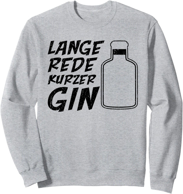 Lange rede Kurzer Gin - Lustiger Spruch Sweatshirt