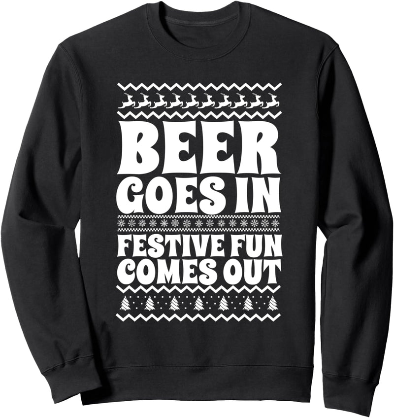 Beer Goes In Festive Fun Comes Out Funny Christmas Beer Sweatshirt