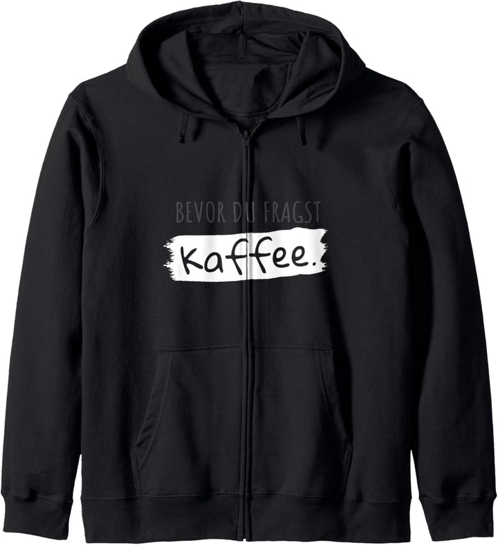 Bevor du fragst Kaffee Geschenk Spruch T-Shirt Kapuzenjacke