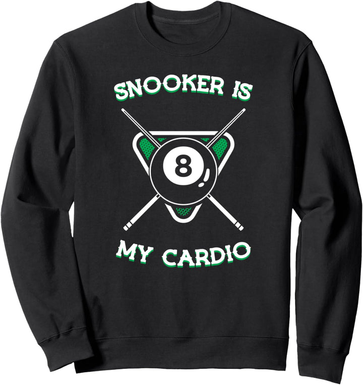 Snooker is my cardio - billiards pool snooker player gift Sweatshirt