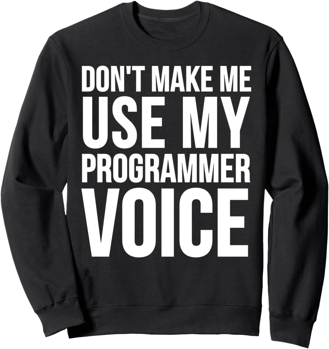 Programmierer Lustig - Don't Make Me Use My Programmer Voice Sweatshirt