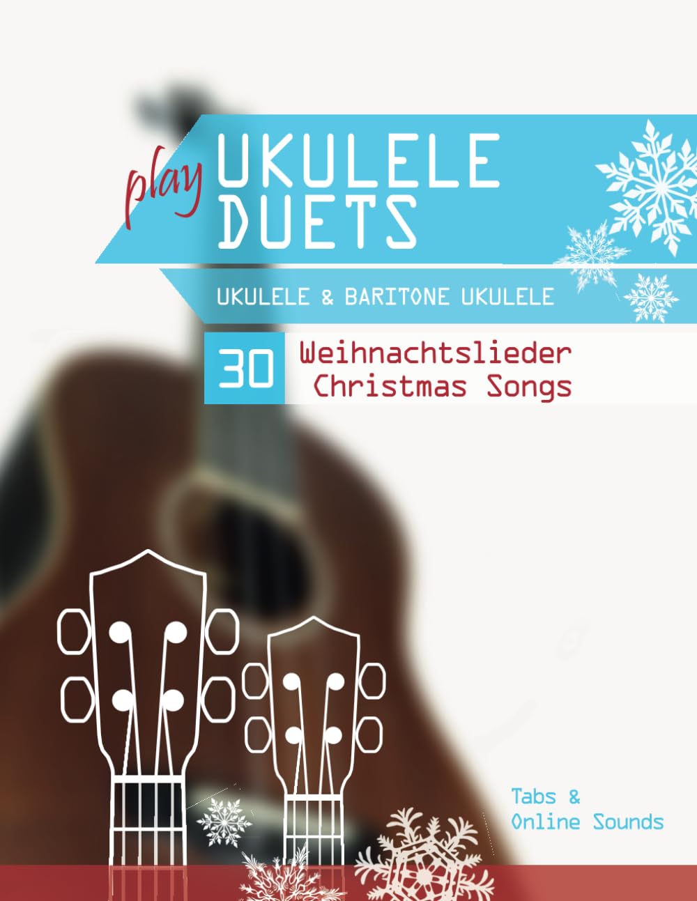 play Ukulele Duets - Ukulele & Baritone Ukulele - 30 Weihnachtslieder / Christmas Songs: Tabs + Onli