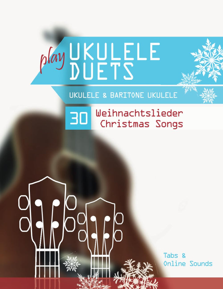 play Ukulele Duets - Ukulele & Baritone Ukulele - 30 Weihnachtslieder / Christmas Songs: Tabs + Onli