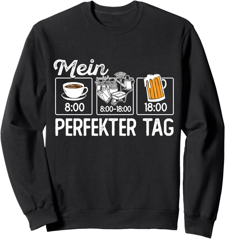 Lustiges Gärtner Hobbygärtner Mein perfekter Tag Gärtnerei Sweatshirt