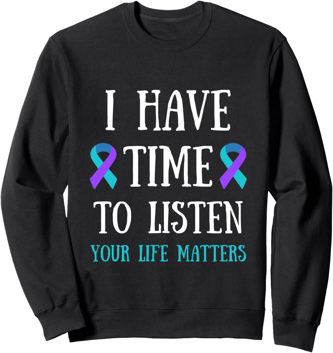 I Have Time To Listen Your Life Matters Teal & Purple Quote Sweatshirt