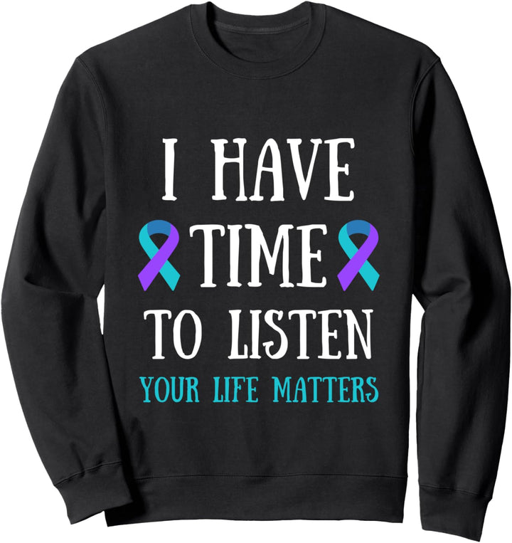 I Have Time To Listen Your Life Matters Teal & Purple Quote Sweatshirt