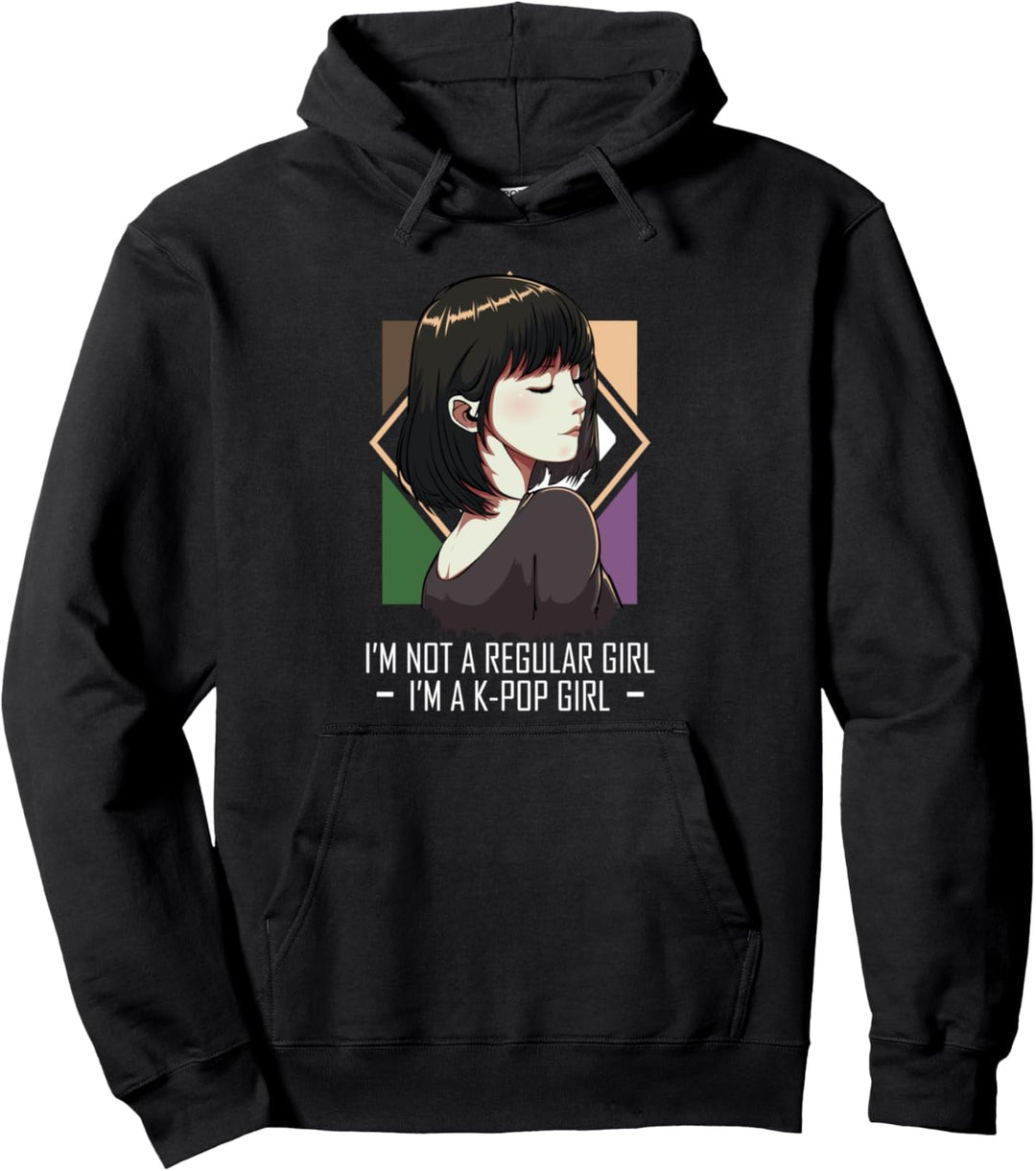 I'm Not A Regular Girl I'm A K-Pop Girl Gayo Idol Südkorea Pullover Hoodie