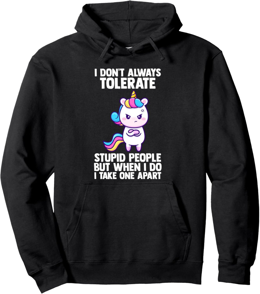 I don't always tolerate dumme people unicorns mythical Pullover Hoodie