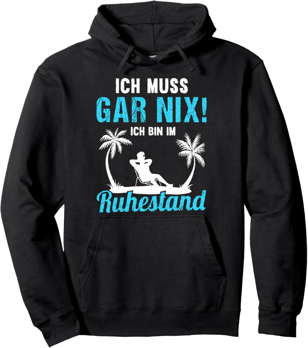 Ich muss gar nix ich bin im Ruhestand Pension Kollege Pullover Hoodie