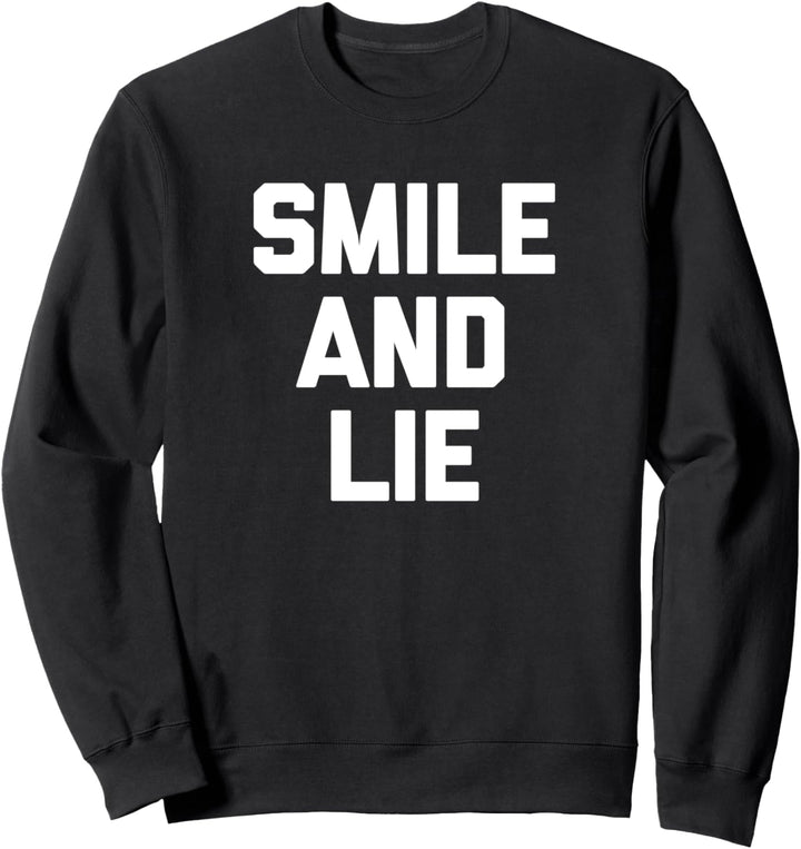Smile & Lie T-Shirt funny saying sarcastic novelty cute cool Sweatshirt