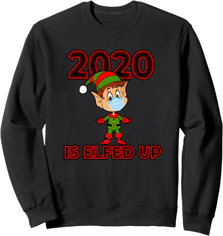 Funny Christmas 2020 Is Elfed Up Xmas Elf Wearing Mask Sweatshirt
