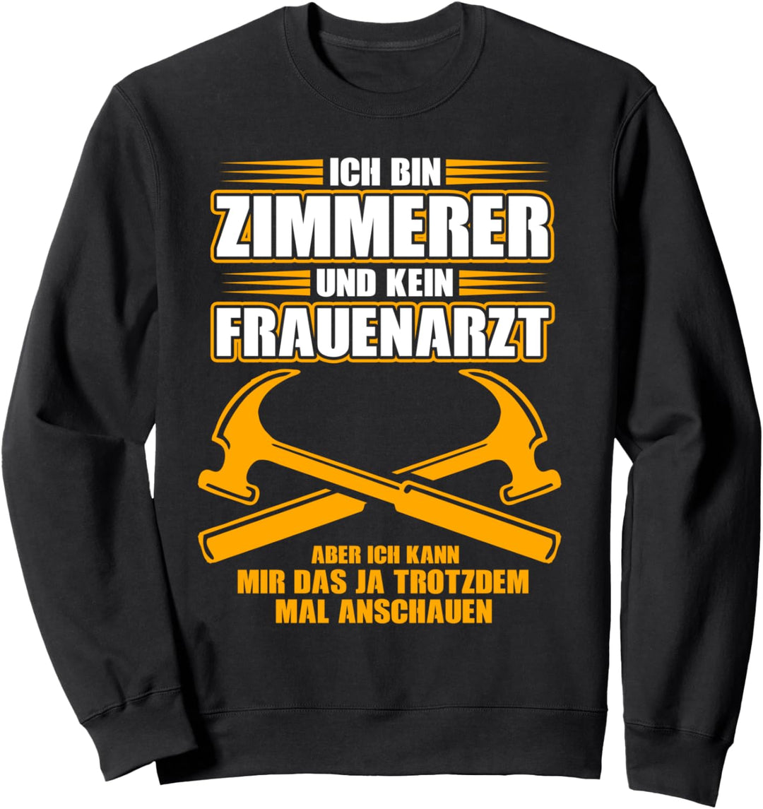 Zimmerer und kein Frauenarzt lustiges Zimmermann Geschenk Sweatshirt