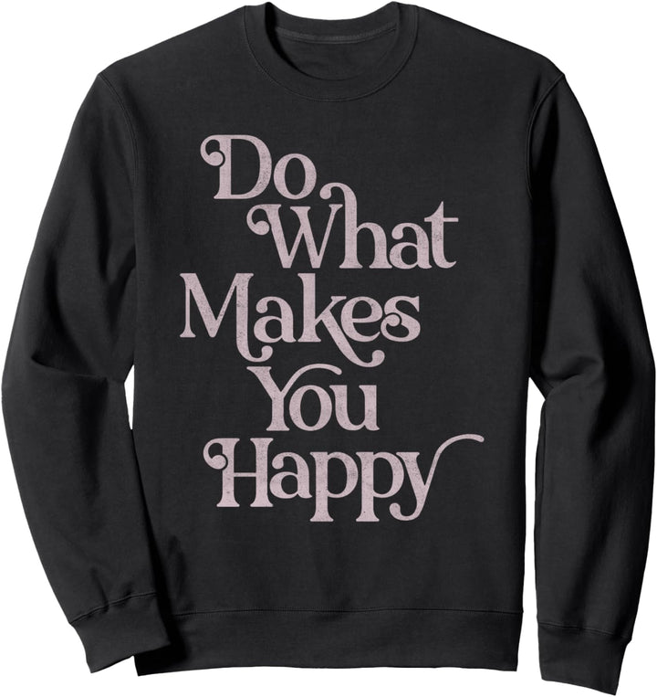 Do What Makes You Happy Simple Text Sweatshirt