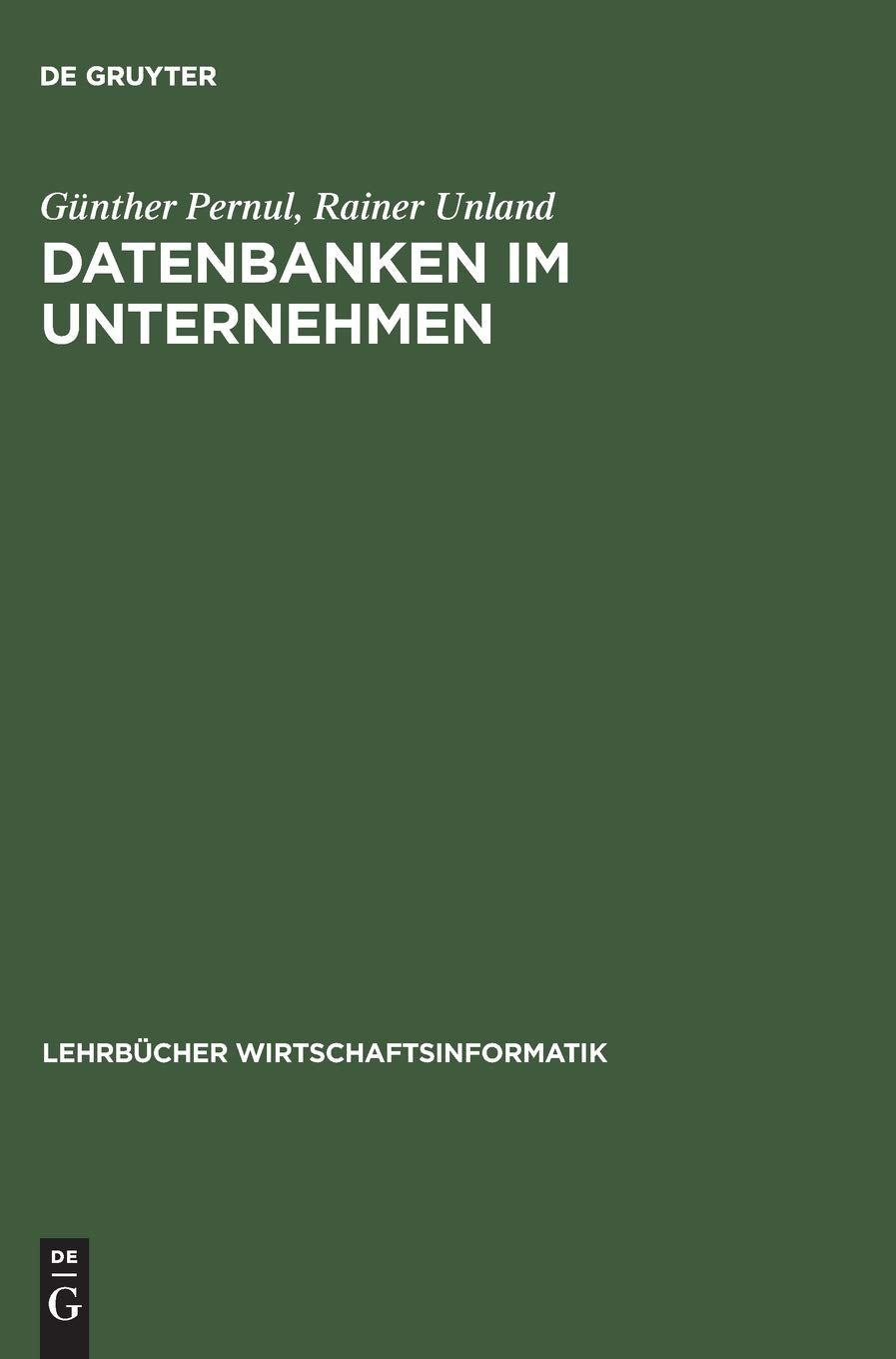 Datenbanken im Unternehmen: Analyse, Modellbildung und Einsatz (Lehrbücher Wirtschaftsinformatik), G