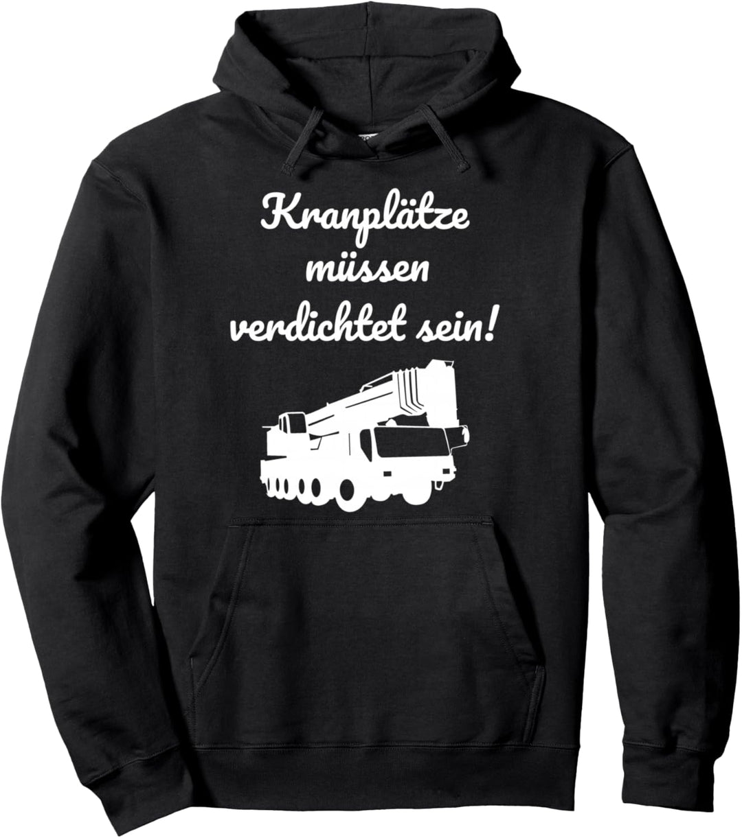 Kranplätze müssen verdichtet sein Pullover Hoodie