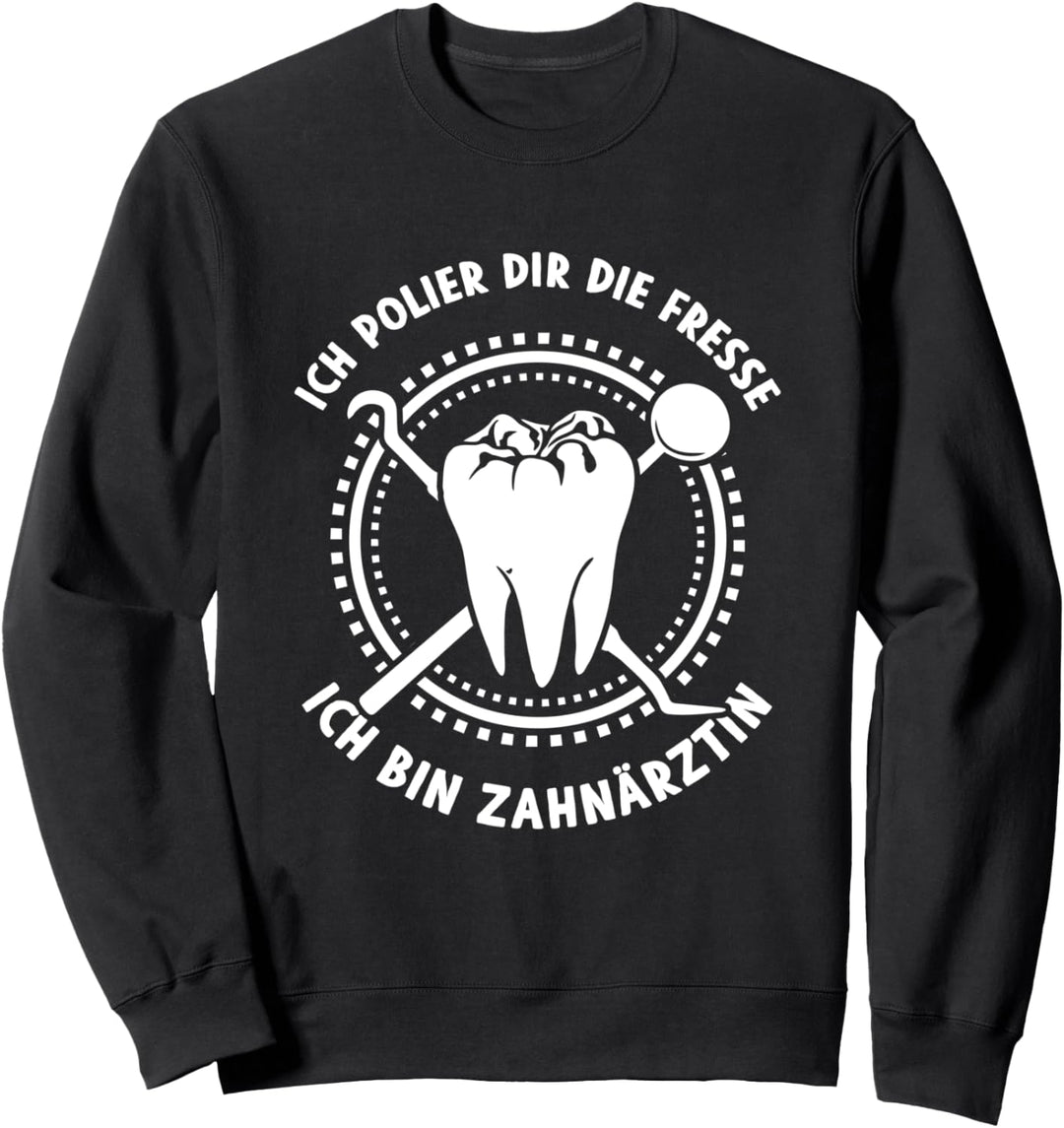 Ich bin Zahnärztin Ich polier dir die Fresse Zahn Sweatshirt