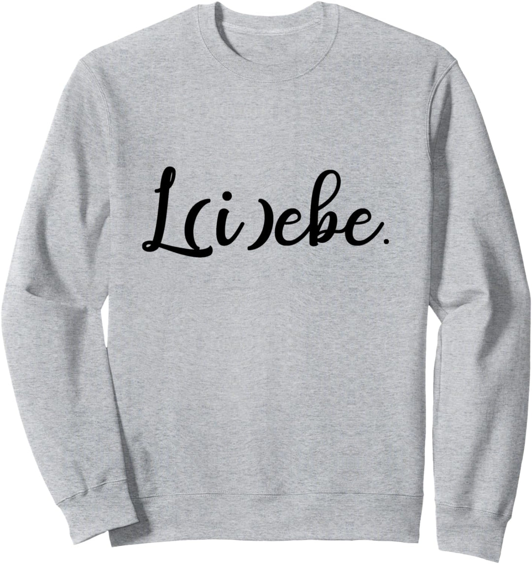 Liebe Lebe L(i)ebe Love Spruch für Optimistische Frauen Sweatshirt
