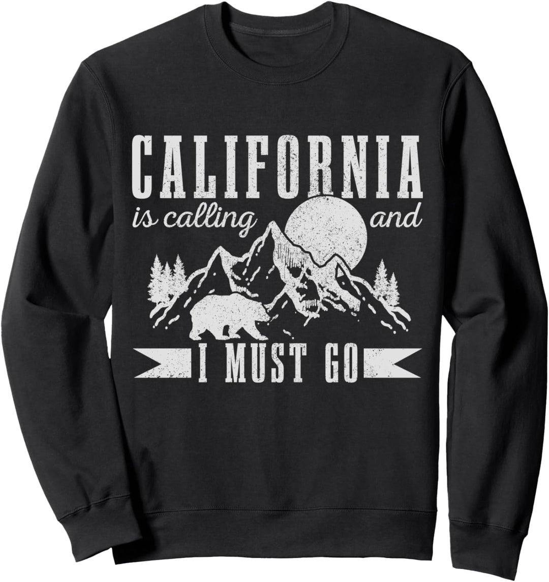 California Is Calling And I Must Go Kalifornien USA Amerika Sweatshirt