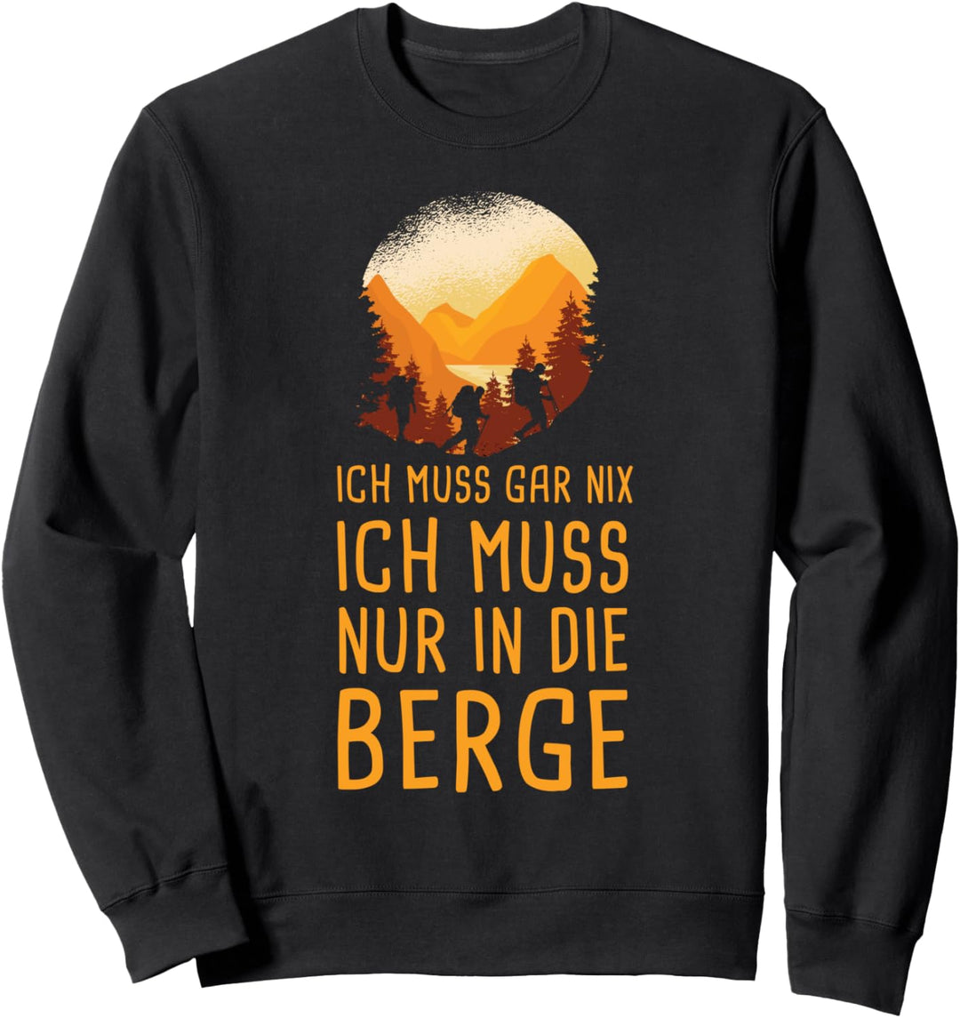 Ich Muss Gar Nix Ich Muss Nur in die Berge Sweatshirt