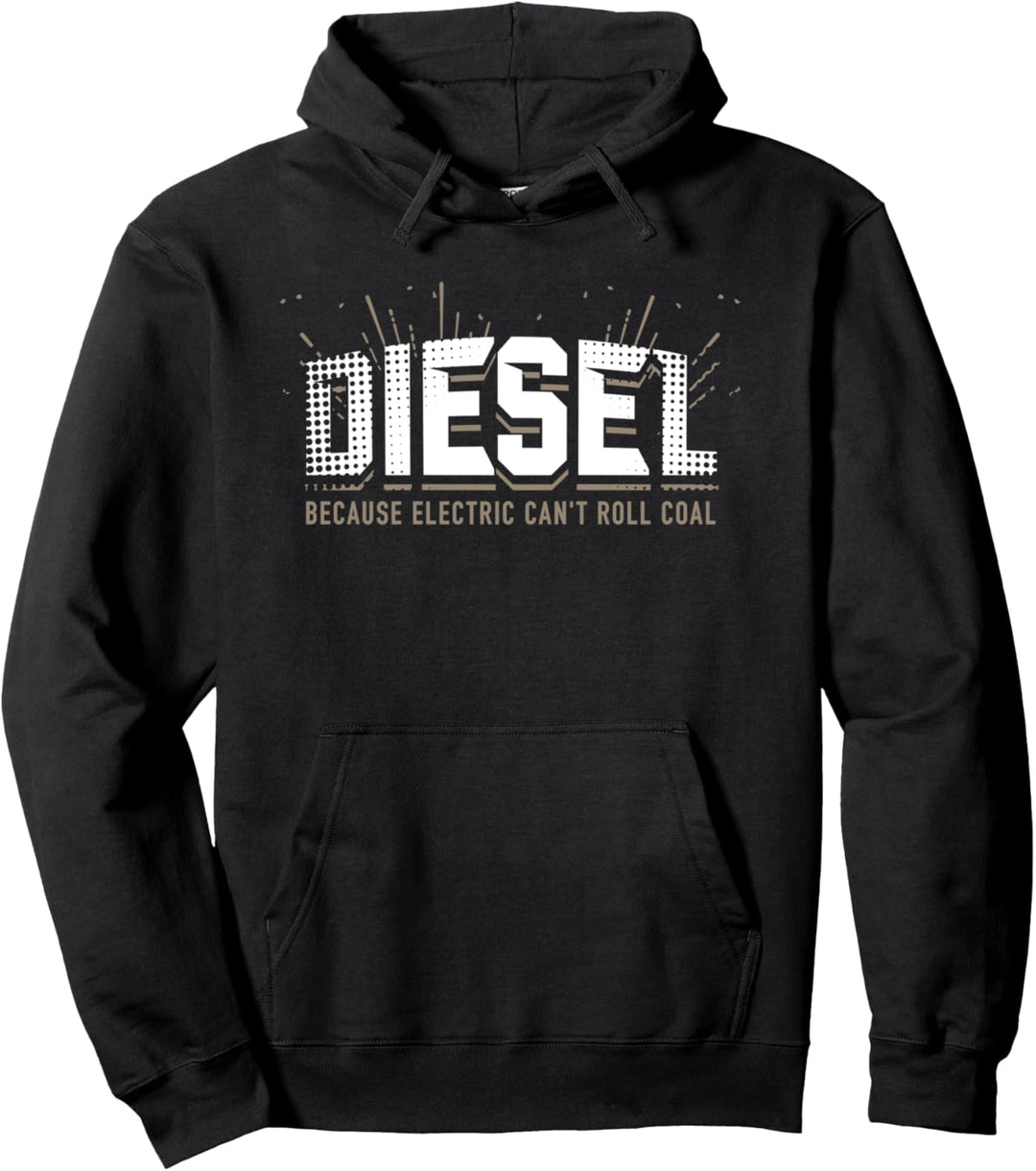 Diesel Because Electric Cars Can't Roll Coal Truck Driver Pullover Hoodie