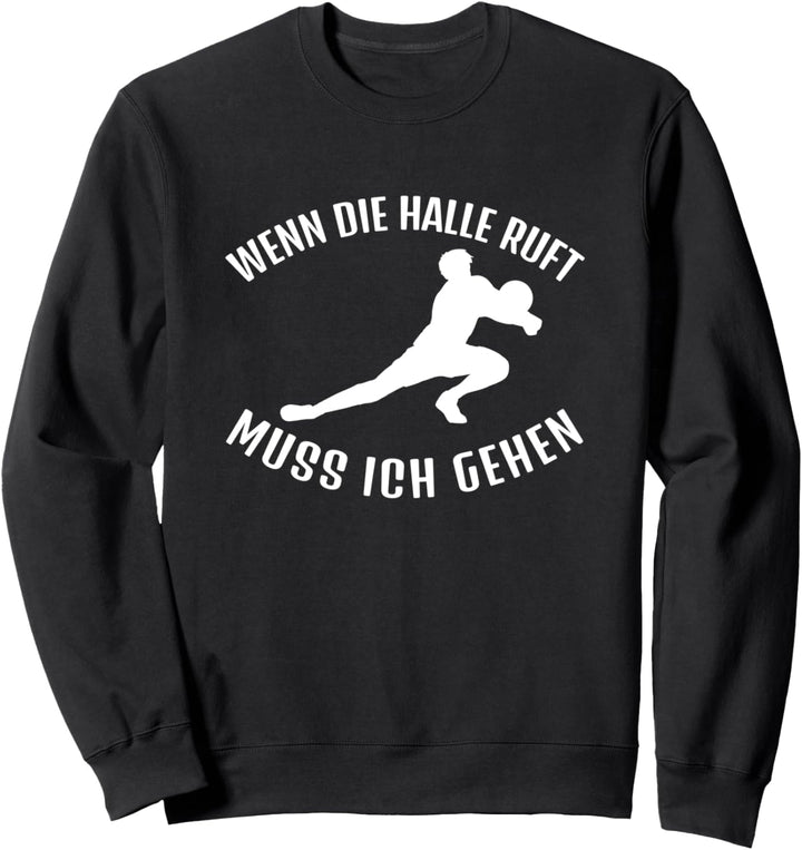 Wenn die Halle ruft muss ich gehen Handball Spieler Sweatshirt
