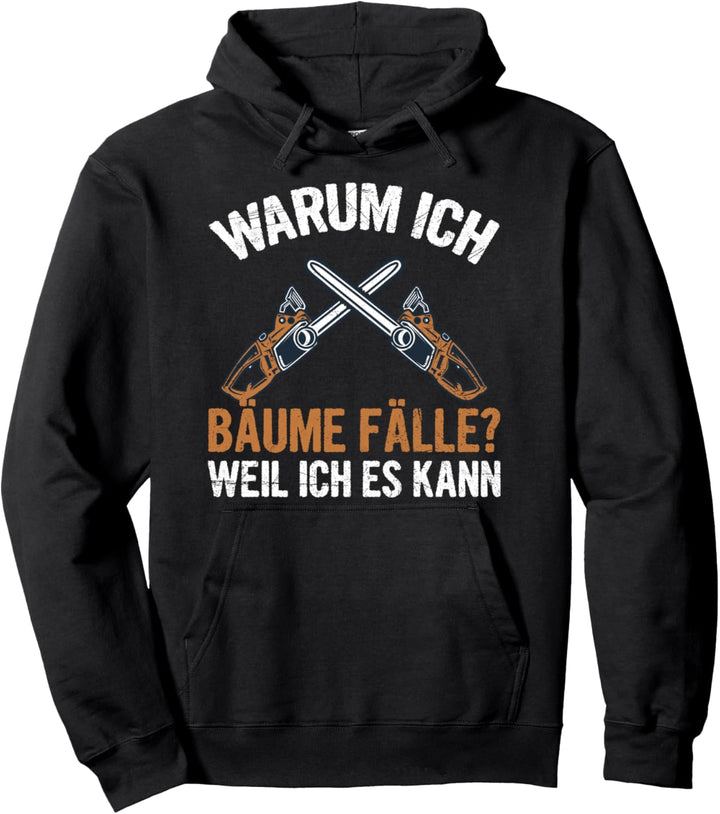Warum Ich Bäume Fälle Weil Ich Es Kann Holzfäller Spruch Pullover Hoodie