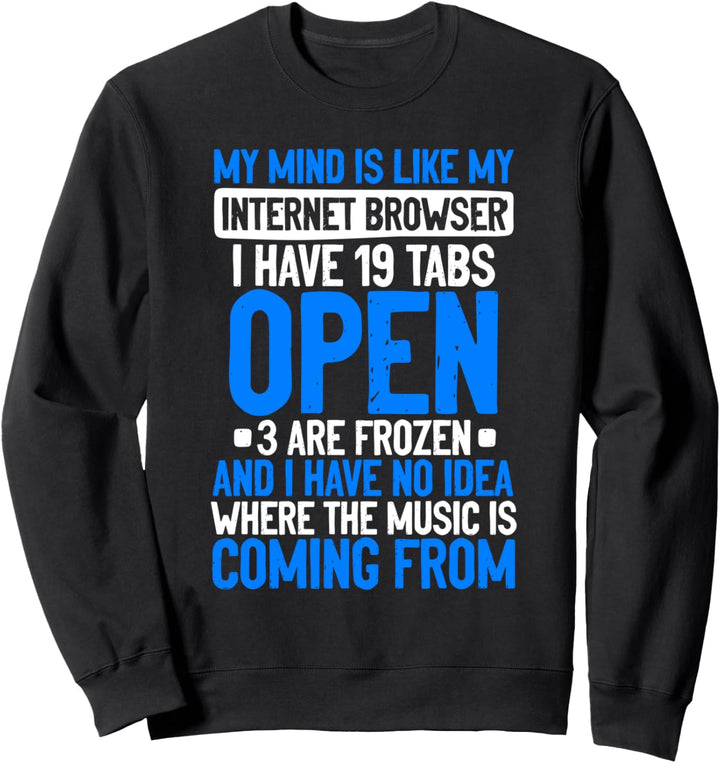 My Mind Is Like My Internet Browser lustig Sweatshirt