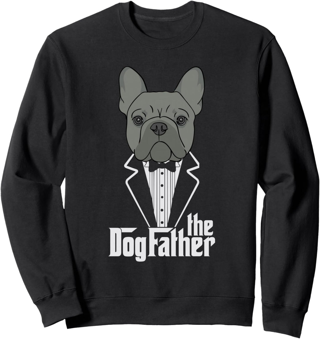 The Dogfather! French Bulldog Dad Frenchie Papa Gift Sweatshirt