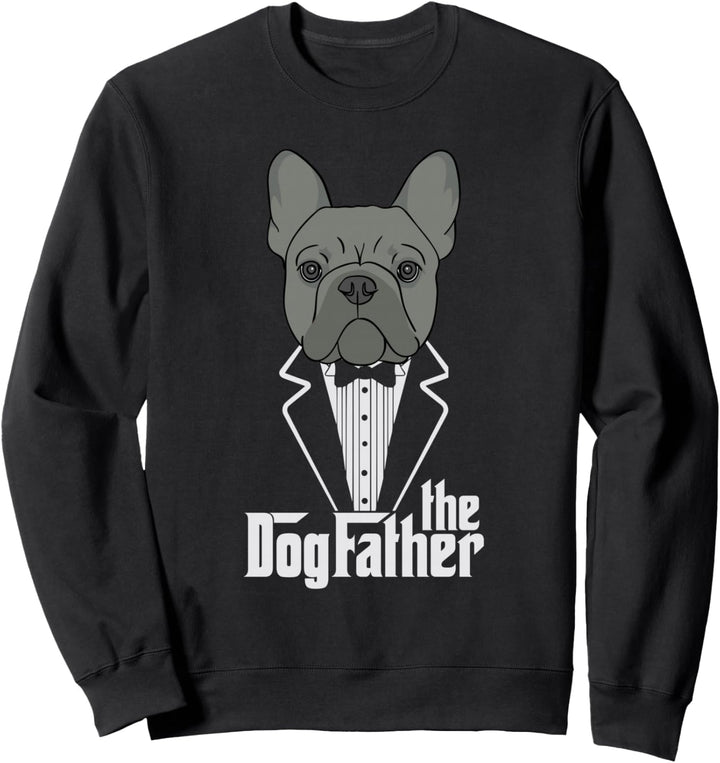 The Dogfather! French Bulldog Dad Frenchie Papa Gift Sweatshirt