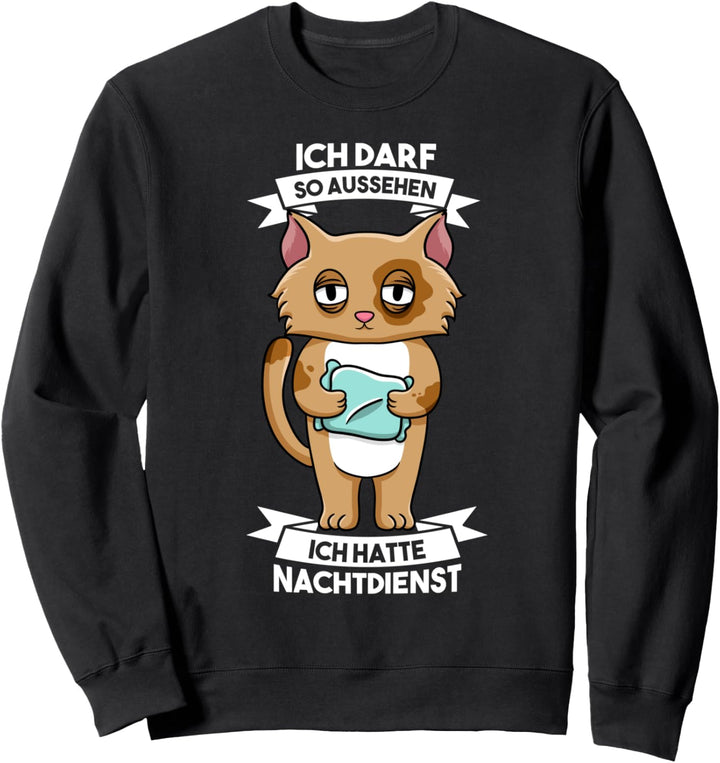 Ich darf so aussehen ich hatte Nachtdienst Nachteule Sweatshirt