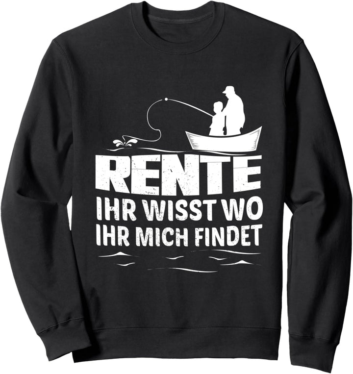 Rente Ihr Wisst Wo Ihr Mich Findet Rentner Angeln Angler Sweatshirt