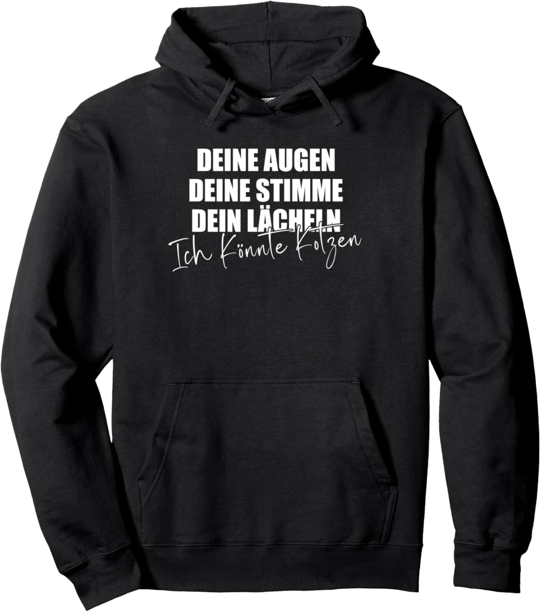 Deine Augen Deine Stimme Dein Lächeln Ich könnte Kotzen Pullover Hoodie