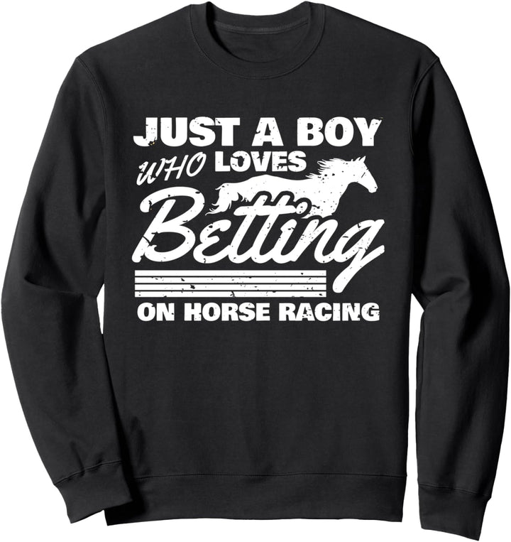 Just A Boy Who Loves Betting On Horse Racing Sweatshirt