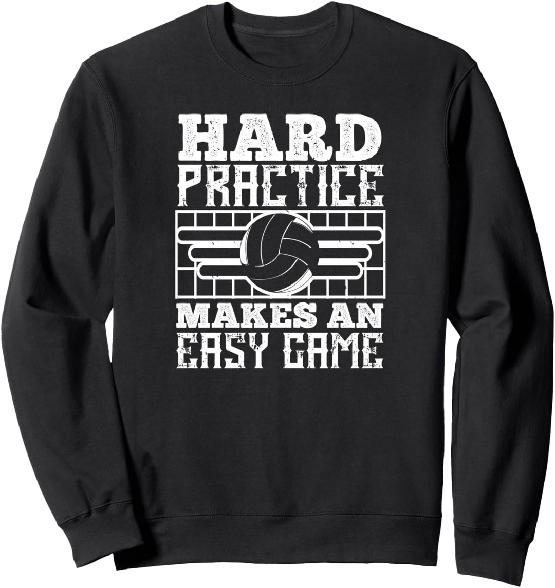 Hard Practice Makes An Easy Game - Volleyball Funny Sweatshirt