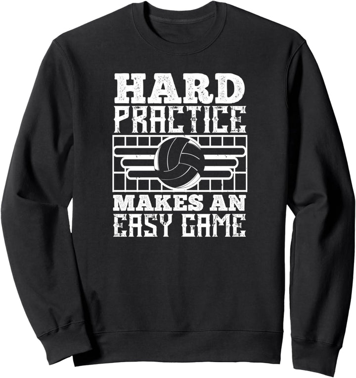 Hard Practice Makes An Easy Game - Volleyball Funny Sweatshirt