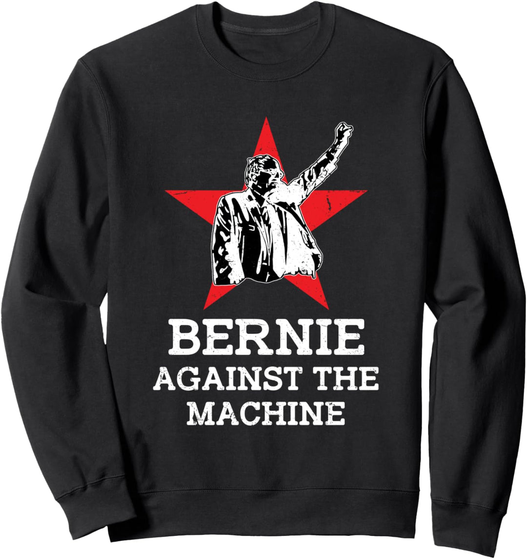 Bernie Against the Machine - Bernie Sanders 2020 President Sweatshirt