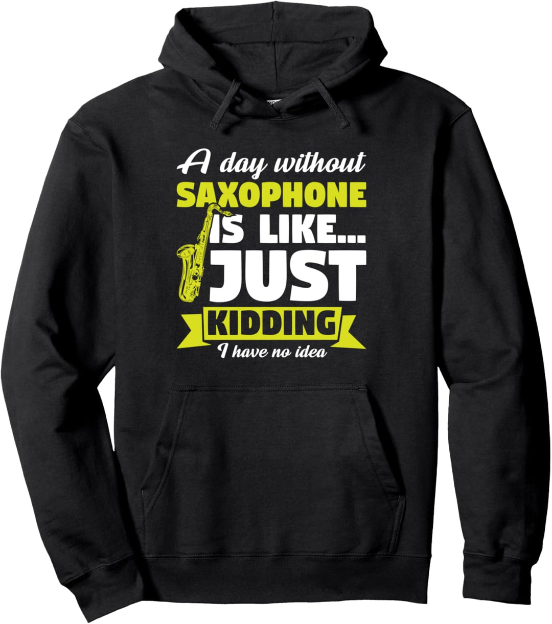 Ein Tag ohne Saxophon ist Ich habe keine Ahnung Instrument Pullover Hoodie