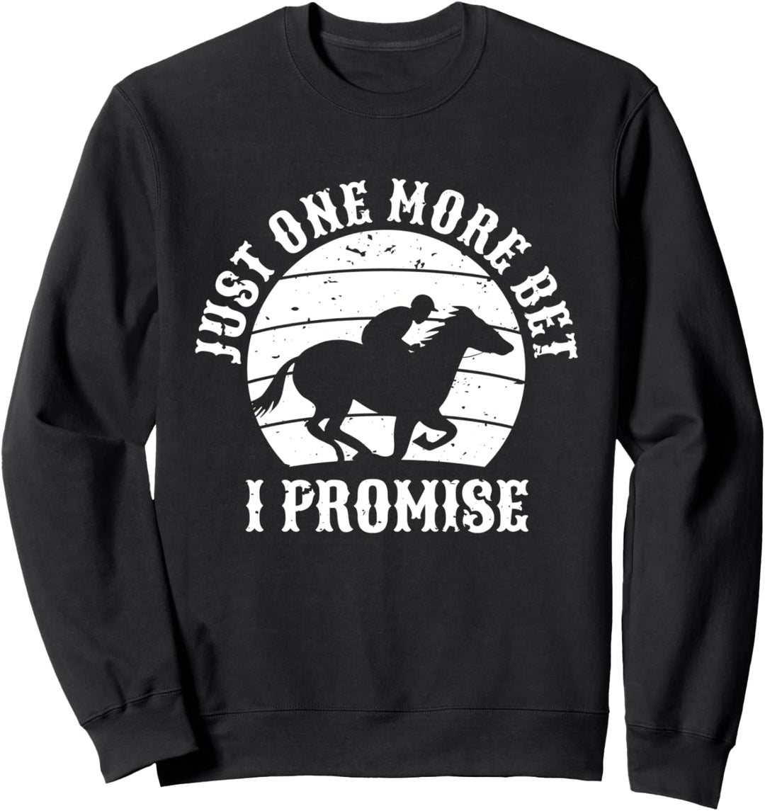 Just One More Bet I Promise Pferderennen Wetten Sweatshirt