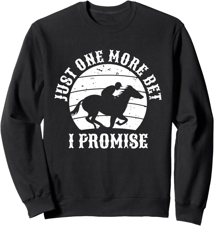 Just One More Bet I Promise Pferderennen Wetten Sweatshirt