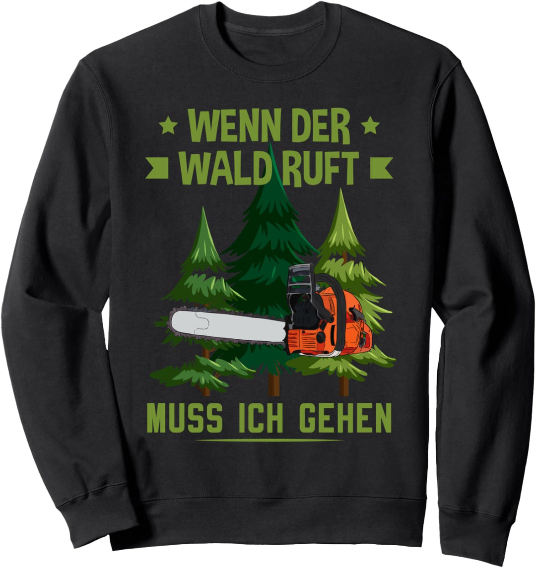 Holzfäller Wenn der Wald ruft muss ich gehen Forstwirt Sweatshirt