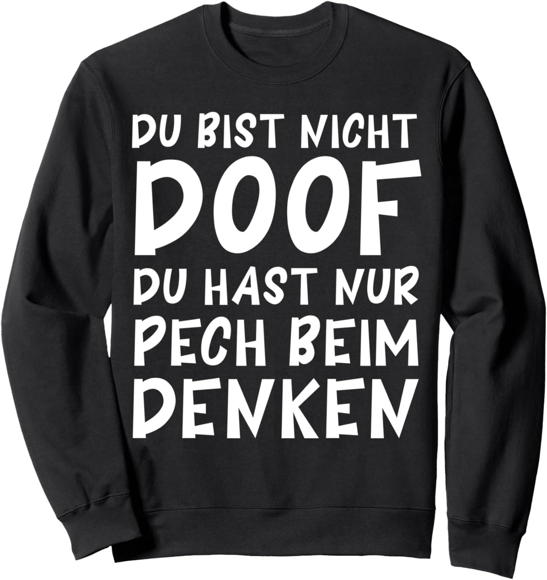 Du bist nicht doof, du hast nur Pech beim Denken Lustig Sweatshirt